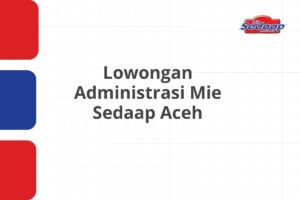 Lowongan Administrasi Mie Sedaap Aceh