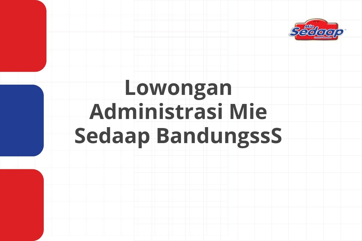 Lowongan Administrasi Mie Sedaap BandungssS