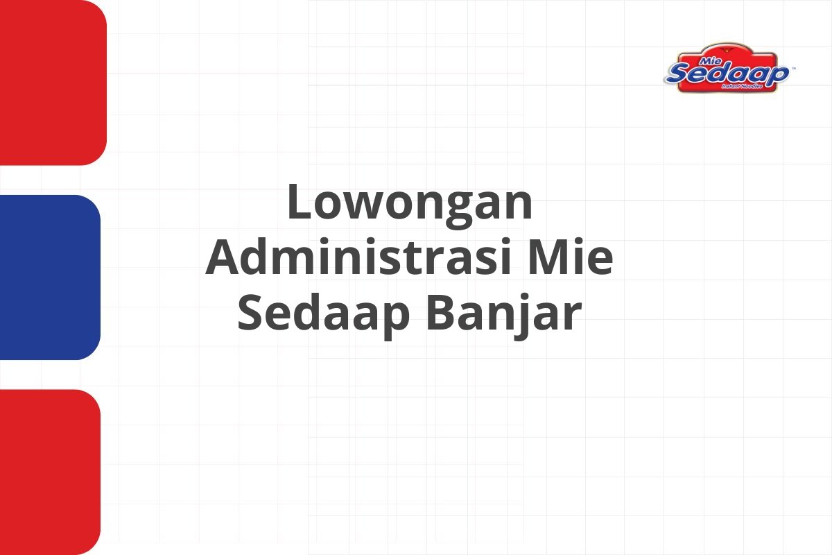 Lowongan Administrasi Mie Sedaap Banjar