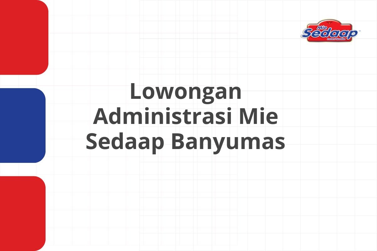 Lowongan Administrasi Mie Sedaap Banyumas