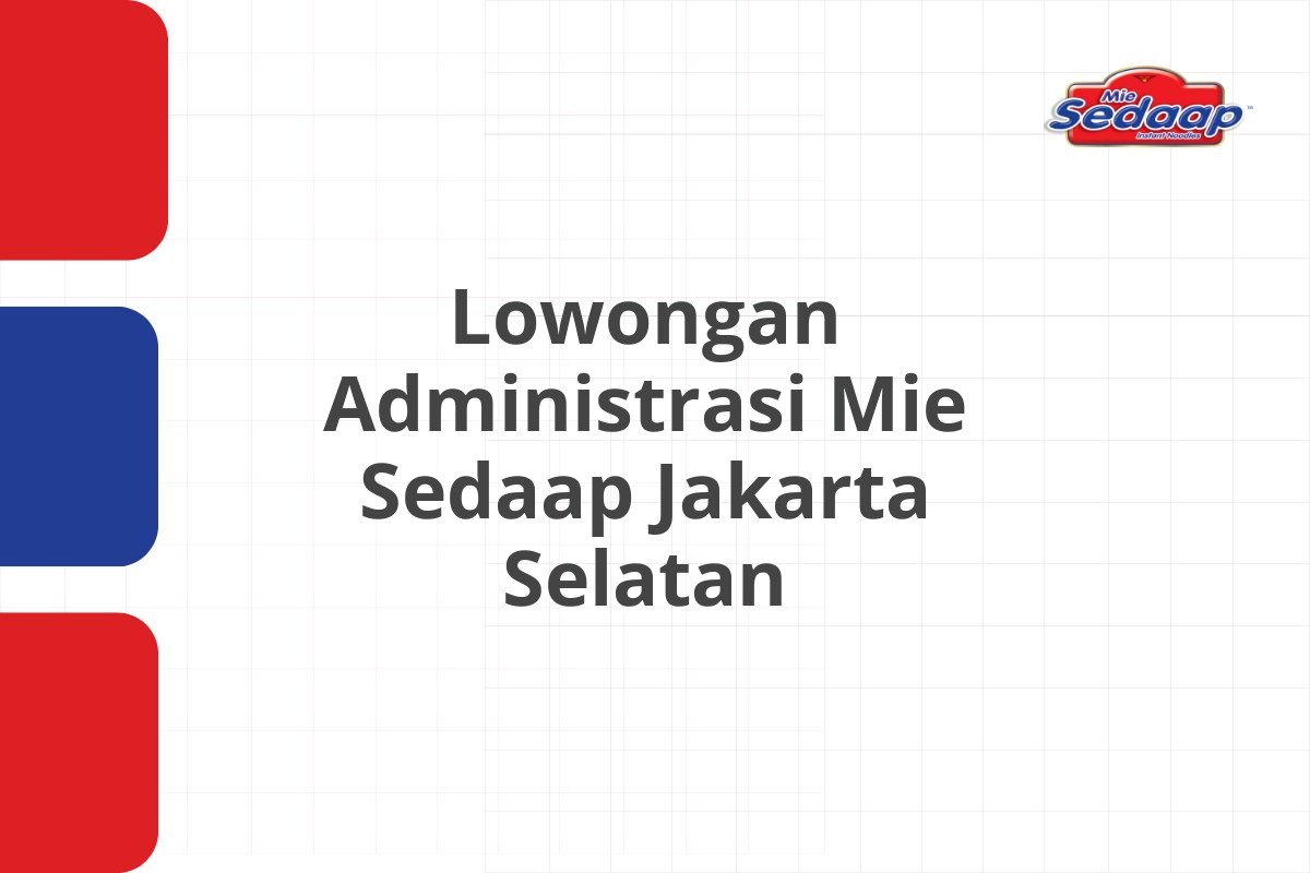 Lowongan Administrasi Mie Sedaap Jakarta Selatan