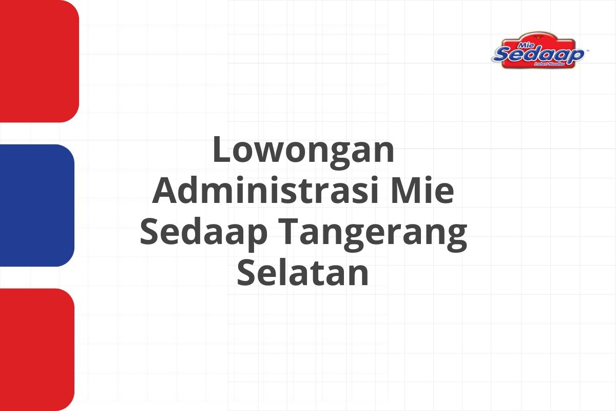 Lowongan Administrasi Mie Sedaap Tangerang Selatan