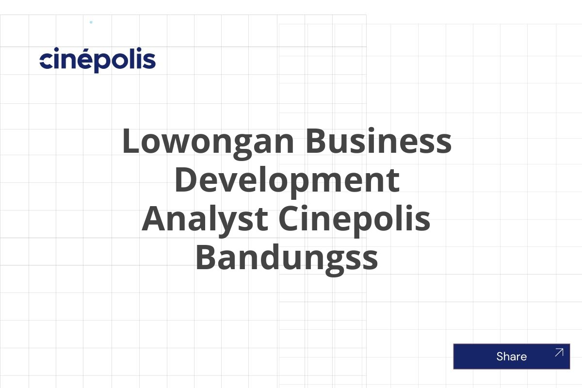 Lowongan Business Development Analyst Cinepolis Bandungss