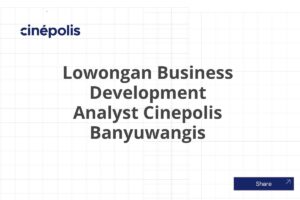 Lowongan Business Development Analyst Cinepolis Banyuwangis