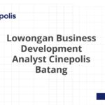 Lowongan Business Development Analyst Cinepolis Batang