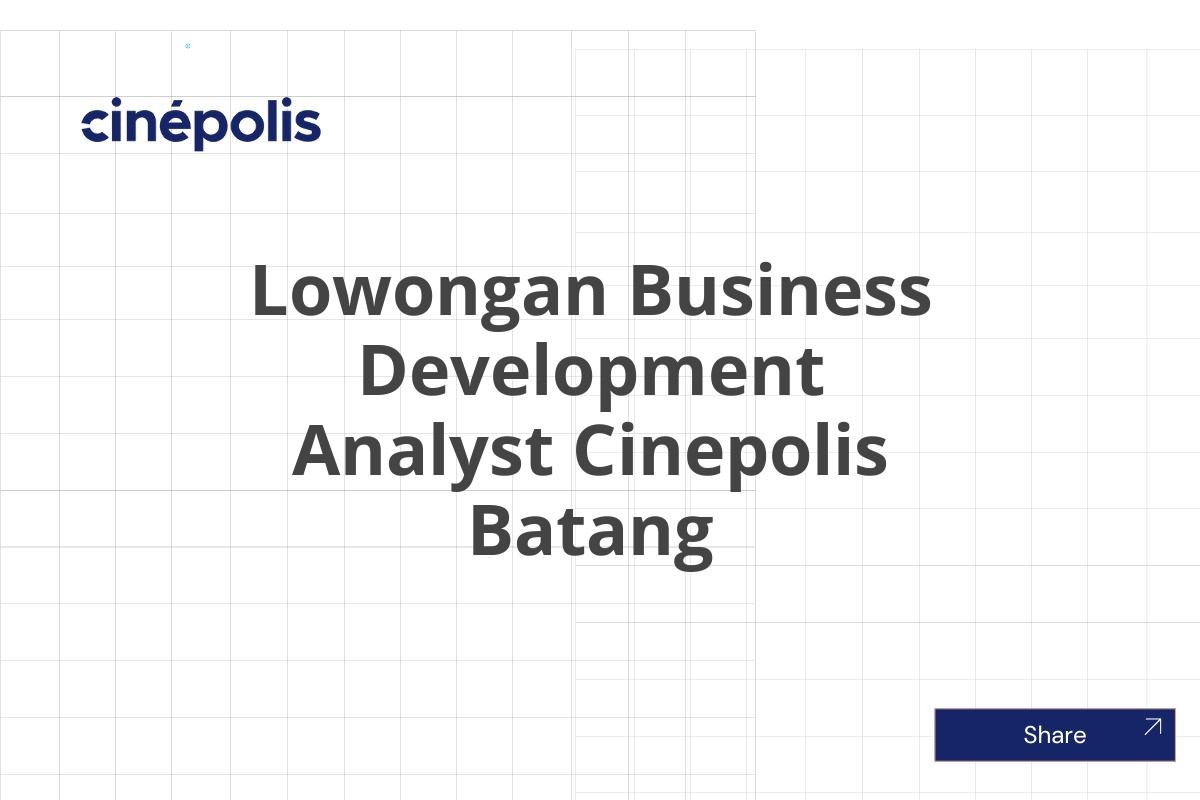 Lowongan Business Development Analyst Cinepolis Batang