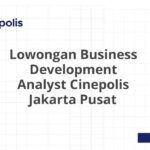 Lowongan Business Development Analyst Cinepolis Jakarta Pusat