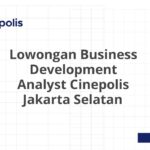 Lowongan Business Development Analyst Cinepolis Jakarta Selatan