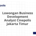 Lowongan Business Development Analyst Cinepolis Jakarta Timur