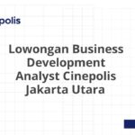 Lowongan Business Development Analyst Cinepolis Jakarta Utara