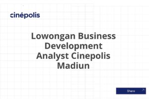 Lowongan Business Development Analyst Cinepolis Madiun