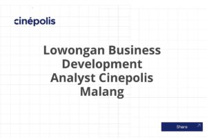 Lowongan Business Development Analyst Cinepolis Malang