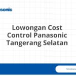 Lowongan Cost Control Panasonic Tangerang Selatan