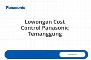 Lowongan Cost Control Panasonic Temanggung