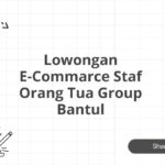 Lowongan E-Commarce Staf Orang Tua Group Bantul