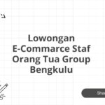 Lowongan E-Commarce Staf Orang Tua Group Bengkulu