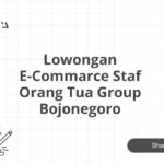 Lowongan E-Commarce Staf Orang Tua Group Bojonegoro