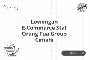 Lowongan E-Commarce Staf Orang Tua Group Cimahi