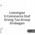 Lowongan E-Commarce Staf Orang Tua Group Grobogan