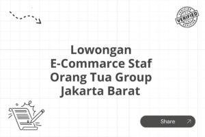 Lowongan E-Commarce Staf Orang Tua Group Jakarta Barat