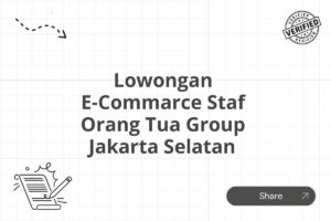 Lowongan E-Commarce Staf Orang Tua Group Jakarta Selatan