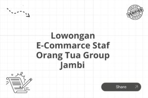 Lowongan E-Commarce Staf Orang Tua Group Jambi