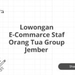 Lowongan E-Commarce Staf Orang Tua Group Jember