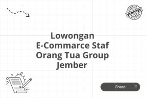 Lowongan E-Commarce Staf Orang Tua Group Jember