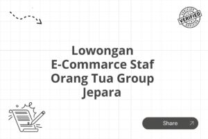 Lowongan E-Commarce Staf Orang Tua Group Jepara