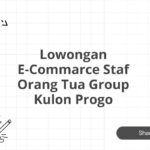 Lowongan E-Commarce Staf Orang Tua Group Kulon Progo