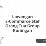 Lowongan E-Commarce Staf Orang Tua Group Kuningan