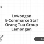 Lowongan E-Commarce Staf Orang Tua Group Lamongan