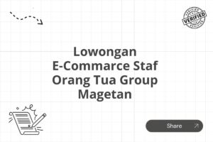 Lowongan E-Commarce Staf Orang Tua Group Magetan