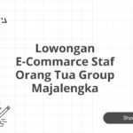 Lowongan E-Commarce Staf Orang Tua Group Majalengka