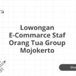 Lowongan E-Commarce Staf Orang Tua Group Mojokerto