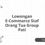 Lowongan E-Commarce Staf Orang Tua Group Pati