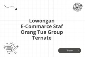 Lowongan E-Commarce Staf Orang Tua Group Ternate