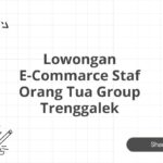 Lowongan E-Commarce Staf Orang Tua Group Trenggalek