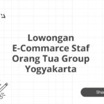 Lowongan E-Commarce Staf Orang Tua Group Yogyakarta