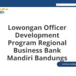 Lowongan Officer Development Program Regional Business Bank Mandiri Bandungs