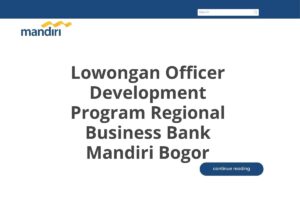 Lowongan Officer Development Program Regional Business Bank Mandiri Bogor