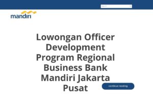 Lowongan Officer Development Program Regional Business Bank Mandiri Jakarta Pusat