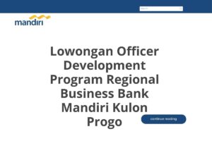 Lowongan Officer Development Program Regional Business Bank Mandiri Kulon Progo