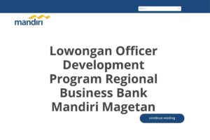 Lowongan Officer Development Program Regional Business Bank Mandiri Magetan