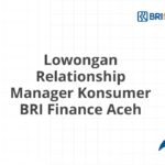 Lowongan Relationship Manager Konsumer BRI Finance Aceh