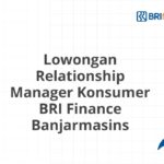 Lowongan Relationship Manager Konsumer BRI Finance Banjarmasins