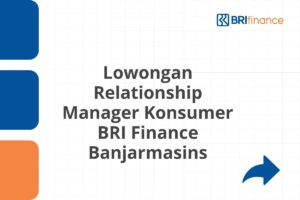 Lowongan Relationship Manager Konsumer BRI Finance Banjarmasins