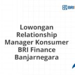 Lowongan Relationship Manager Konsumer BRI Finance Banjarnegara