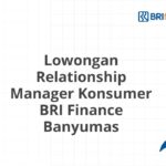 Lowongan Relationship Manager Konsumer BRI Finance Banyumas