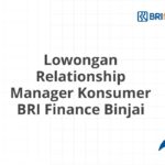 Lowongan Relationship Manager Konsumer BRI Finance Binjai